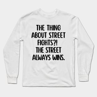 The street always wins. Long Sleeve T-Shirt